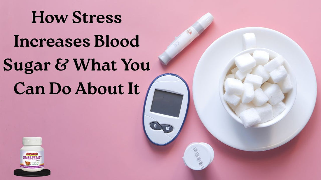 How Stress Increases Blood Sugar & What You Can Do About It ?