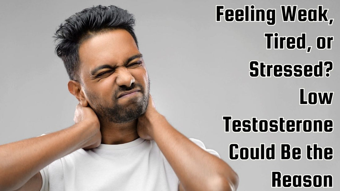 Feeling Weak, Tired, or Stressed? Low Testosterone Could Be the Reason