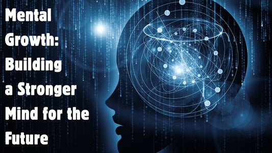 Mental Growth: Building a Stronger Mind for the Future