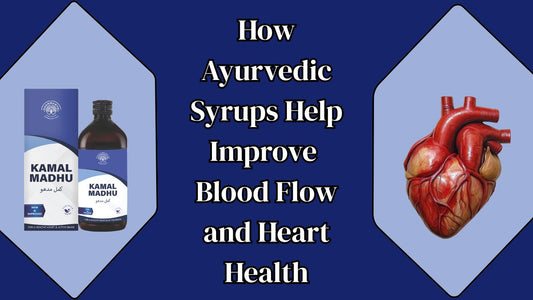How Ayurvedic Syrups Help Improve Blood Flow and Heart Health?