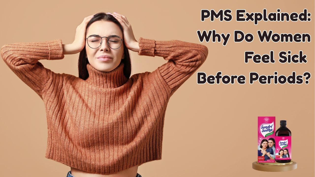 PMS Explained: Why Do Women Feel Sick Before Periods? – Dhanwantri ...