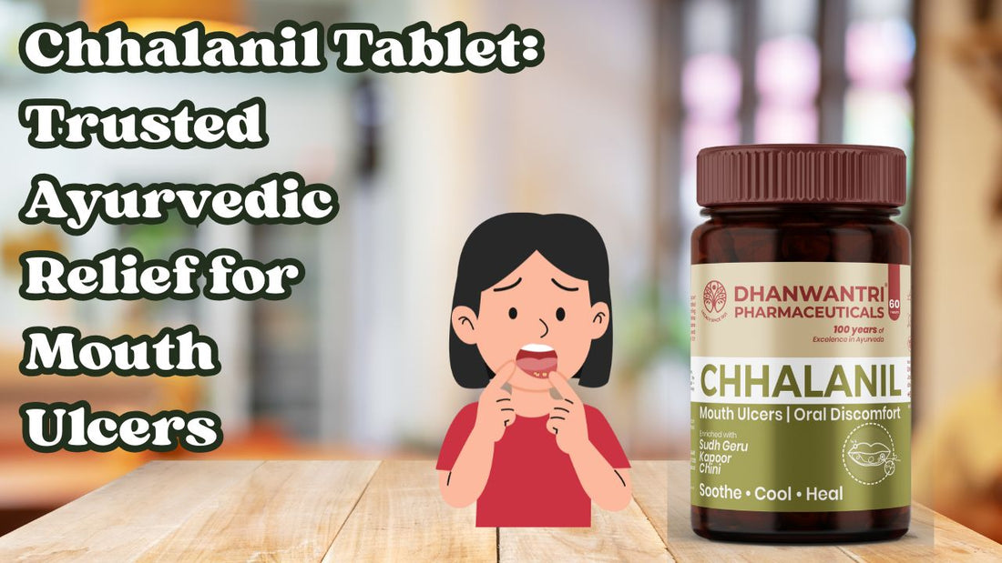 Natural Ayurvedic treatment for mouth ulcers caused by heat and acidity with Chhalanil Tablet