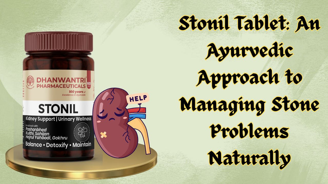 Stonil Tablet: An Ayurvedic Approach to Managing Stone Problems Naturally
