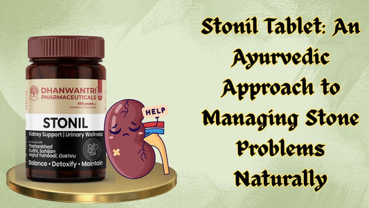Stonil Tablet: An Ayurvedic Approach to Managing Stone Problems Naturally