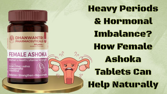 Heavy Periods & Hormonal Imbalance? How Female Ashoka Tablets Can Help Naturally