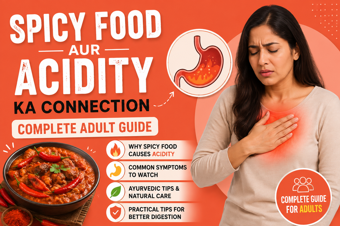 Spicy food aur acidity ka connection complete adult guide