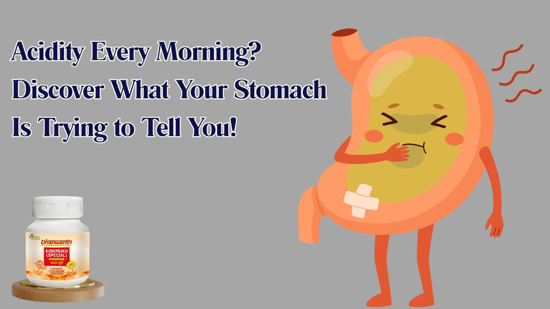Acidity Every Morning? Discover What Your Stomach Is Trying to Tell You!