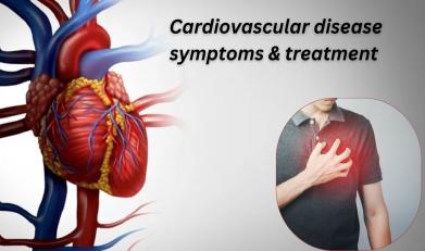 Cardiovascular disease symptoms & treatment