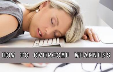 How to overcome weakness