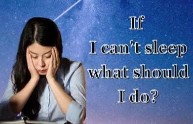 If I can't sleep what should I do
