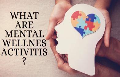What are Mental Wellness activities?