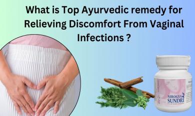 What is Top Ayurvedic remedy for Relieving Discomfort From Vaginal Infections ?