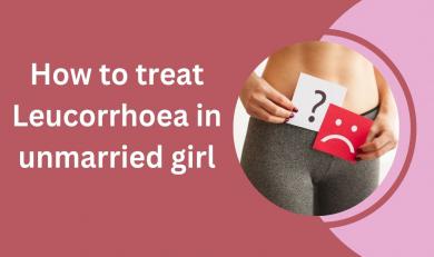 How to treat Leucorrhoea in unmarried girl