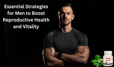 Essential Strategies for Men to Boost Reproductive Health and Vitality